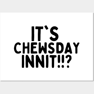 it's chewsday innit!? Posters and Art